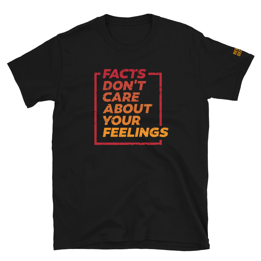 Facts Don't Care About Your Feelings T-Shirt –