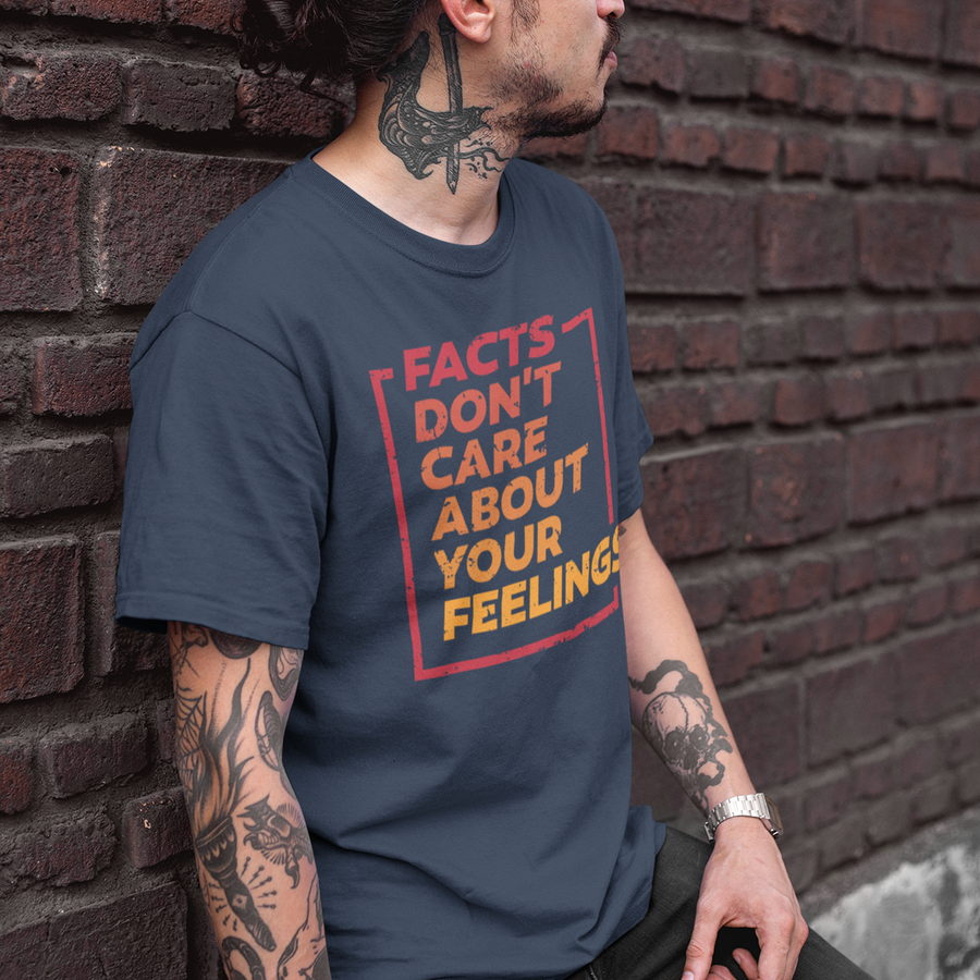 Facts Don't Care About Your Feelings T-Shirt –