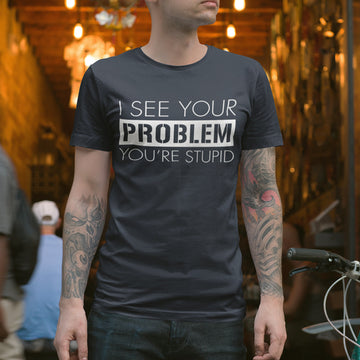 You're Stupid T-Shirt